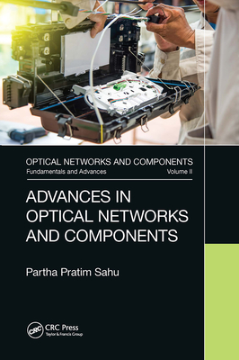 Advances in Optical Networks and Components - Sahu, Partha Pratim