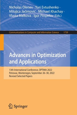 Advances in Optimization and Applications: 13th International Conference, OPTIMA 2022, Petrovac, Montenegro, September 26-30, 2022, Revised Selected Papers - Olenev, Nicholas (Editor), and Evtushenko, Yuri (Editor), and Jacimovic, Milojica (Editor)