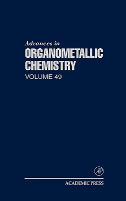 Advances in Organometallic Chemistry: Volume 49 - West, Robert C (Editor), and Hill, Anthony F (Editor)