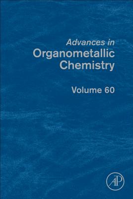 Advances in Organometallic Chemistry: Volume 60 - Hill, Anthony F (Editor), and Fink, Mark J (Editor)