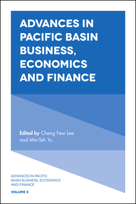 Advances in Pacific Basin Business, Economics and Finance - Lee, Cheng-Few, Dr. (Editor), and Yu, Min-Teh, Dr. (Editor)