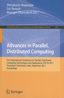 Advances in Parallel, Distributed Computing: First International Conference on Parallel, Distributed Computing Technologies and Applications, Pdcta 2011, Tirunelveli, Tamil Nadu, India, September 23-25, 2011, Proceedings - Nagamalai, Dhinaharan (Editor), and Renault, Eric (Editor), and Dhanuskodi, Murugan (Editor)