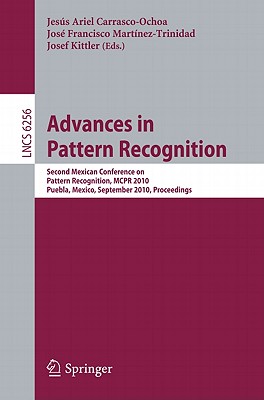 Advances in Pattern Recognition: Second Mexican Conference on Pattern Recognition, MCPR 2010, Puebla, Mexico, September 27-29, 2010, Proceedings - Martnez-Trinidad, Jos Francisco (Editor), and Carrasco-Ochoa, Jess Ariel (Editor), and Kittler, Josef (Editor)