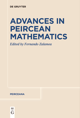 Advances in Peircean Mathematics: The Colombian School - Zalamea, Fernando (Editor)