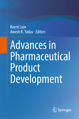 Advances in Pharmaceutical Product Development - Jain, Keerti (Editor), and Yadav, Awesh K. (Editor)