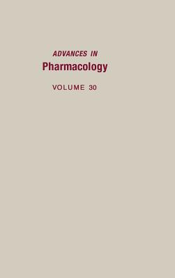 Advances in Pharmacology: Volume 30 - August, J Thomas, and Anders, M W, and Murad, Ferid