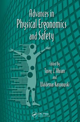 Advances in Physical Ergonomics and Safety - Ahram, Tareq Z. (Editor), and Karwowski, Waldemar (Editor)