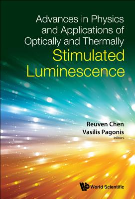 Advances in Physics and Applications of Optically and Thermally Stimulated Luminescence - Chen, Reuven (Editor), and Pagonis, Vasilis (Editor)