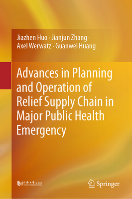 Advances in Planning and Operation of Relief Supply Chain in Major Public Health Emergency - Huo, Jiazhen, and Zhang, Jianjun, and Werwatz, Axel