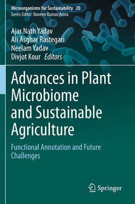 Advances in Plant Microbiome and Sustainable Agriculture: Functional Annotation and Future Challenges - Yadav, Ajar Nath (Editor), and Rastegari, Ali Asghar (Editor), and Yadav, Neelam (Editor)