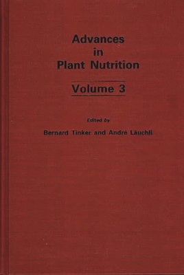 Advances in Plant Nutrition: Volume 3 - Tinker, P Bernard (Editor), and Lauchli, Andre (Editor)