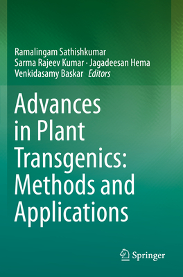 Advances in Plant Transgenics: Methods and Applications - Sathishkumar, Ramalingam (Editor), and Kumar, Sarma Rajeev (Editor), and Hema, Jagadeesan (Editor)