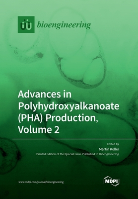 Advances in Polyhydroxyalkanoate (PHA) Production, Volume 2 - Koller, Martin (Guest editor)