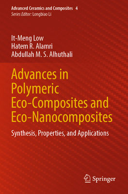 Advances in Polymeric Eco-Composites and Eco-Nanocomposites: Synthesis, Properties, and Applications - Low, It-Meng, and Alamri, Hatem R., and Alhuthali, Abdullah M. S.