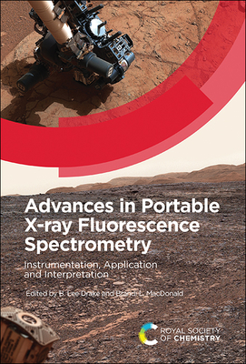 Advances in Portable X-ray Fluorescence Spectrometry: Instrumentation, Application and Interpretation - Drake, B Lee (Editor), and MacDonald, Brandi L (Editor)