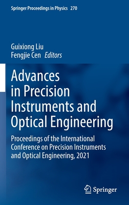 Advances in Precision Instruments and Optical Engineering: Proceedings of the International Conference on Precision Instruments and Optical Engineering, 2021 - Liu, Guixiong (Editor), and Cen, Fengjie (Editor)