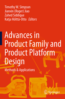 Advances in Product Family and Product Platform Design: Methods & Applications - Simpson, Timothy W (Editor), and Jiao (Editor), and Siddique, Zahed (Editor)