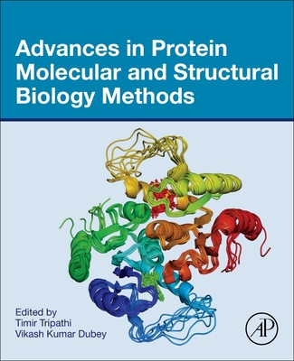 Advances in Protein Molecular and Structural Biology Methods - Tripathi, Timir (Editor), and Dubey, Vikash Kumar (Editor)