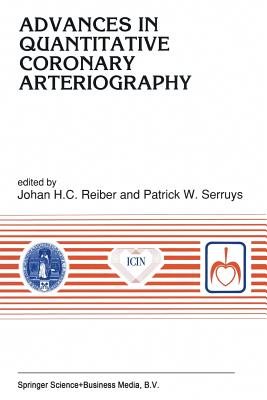 Advances in Quantitative Coronary Arteriography - Reiber, Johan H C (Editor), and Serruys, P W (Editor)