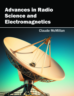 Advances in Radio Science and Electromagnetics - McMillan, Claude (Editor)
