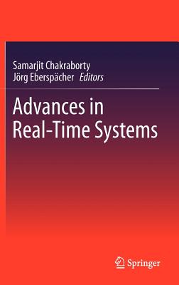 Advances in Real-Time Systems - Chakraborty, Samarjit (Editor), and Eberspcher, Jrg (Editor)