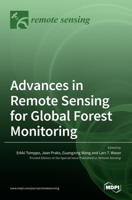 Advances in Remote Sensing for Global Forest Monitoring - Tomppo, Erkki (Guest editor), and Wang, Guangxing (Guest editor), and Praks, Jaan (Guest editor)
