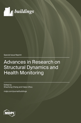 Advances in Research on Structural Dynamics and Health Monitoring - Cheng, Shaohong (Guest editor), and Zhou, Haijun (Guest editor)