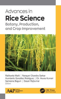 Advances in Rice Science: Botany, Production, and Crop Improvement - Maiti, Ratikanta, PhD, and Gonzlez Rodrguez, Humberto, PhD, and Kumari, Ch Aruna, PhD