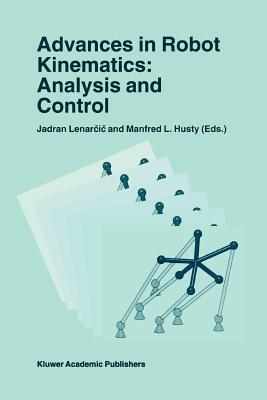 Advances in Robot Kinematics: Analysis and Control - Lenarcic, Jadran (Editor), and Husty, Manfred L. (Editor)