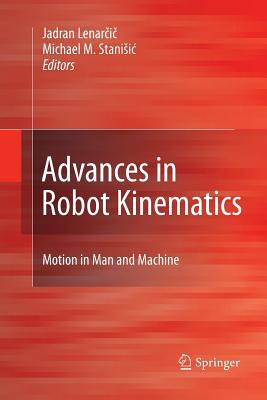 Advances in Robot Kinematics: Motion in Man and Machine - Lenar i , Jadran (Editor), and Stanisic, Michael M (Editor)