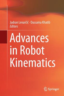 Advances in Robot Kinematics - Lenar i , Jadran (Editor), and Khatib, Oussama (Editor)