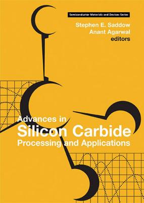 Advances in Silicon Carbide Processing and Applications - Saddow, Stephen E (Editor), and Agarwal, Anant (Editor)