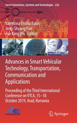 Advances in Smart Vehicular Technology, Transportation, Communication and Applications: Proceeding of the Third International Conference on Vtca, 15-18 October 2019, Arad, Romania - Balas, Valentina Emilia (Editor), and Pan, Jeng-Shyang (Editor), and Wu, Tsu-Yang (Editor)