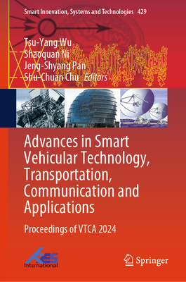 Advances in Smart Vehicular Technology, Transportation, Communication and Applications: Proceedings of VTCA 2024 - Wu, Tsu-Yang (Editor), and Ni, Shaoquan (Editor), and Pan, Jeng-Shyang (Editor)
