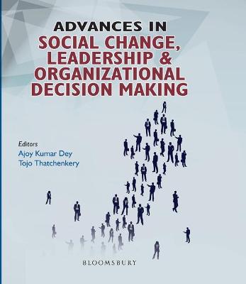 Advances in Social Change, Leadership and Organizational Decision Making - Dey, Ajoy Kumar, and Thatchenkery, Tojo