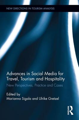 Advances in Social Media for Travel, Tourism and Hospitality: New Perspectives, Practice and Cases - Sigala, Marianna (Editor), and Gretzel, Ulrike (Editor)