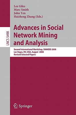 Advances in Social Network Mining and Analysis: Second International Workshop, Snakdd 2008, Las Vegas, Nv, Usa, August 24-27, 2008. Revised Selected Papers - Giles, C Lee (Editor), and Smith, Marc (Editor), and Yen, John (Editor)