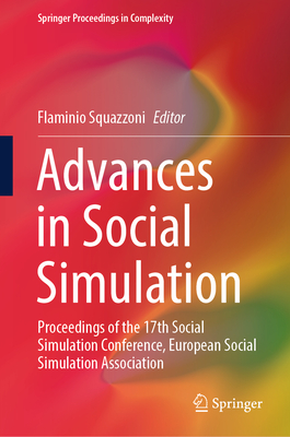 Advances in Social Simulation: Proceedings of the 17th Social Simulation Conference, European Social Simulation Association - Squazzoni, Flaminio (Editor)