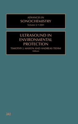 Advances in Sonochemistry: Ultrasound in Environmental Protection - Mason, T.J., and Tiehm, A.