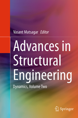 Advances in Structural Engineering: Dynamics, Volume Two - Matsagar, Vasant (Editor)