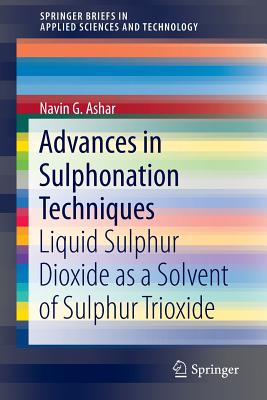 Advances in Sulphonation Techniques: Liquid Sulphur Dioxide as a Solvent of Sulphur Trioxide - Ashar, Navin G