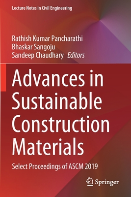 Advances in Sustainable Construction Materials: Select Proceedings of Ascm 2019 - Pancharathi, Rathish Kumar (Editor), and Sangoju, Bhaskar (Editor), and Chaudhary, Sandeep (Editor)
