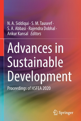 Advances in Sustainable Development: Proceedings of HSFEA 2020 - Siddiqui, N. A. (Editor), and Tauseef, S. M. (Editor), and Abbasi, S. A. (Editor)