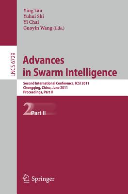 Advances in Swarm Intelligence, Part II: Second International Conference, ICSI 2011, Chongqing, China, June 12-15, 2011, Proceedings, Part II - Tan, Ying (Editor), and Shi, Yuhui (Editor), and Chai, Yi (Editor)