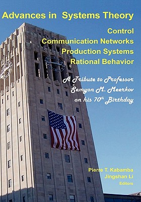 Advances in Systems Theory: Control, Communication Networks, Production Systems & Rational Behavior - Li, Jingshan, Dr. (Editor), and Kabamba, Pierre T (Editor)