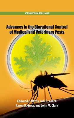 Advances in the Biorational Control of Medical and Veterinary Pests - Norris, Edmund J (Editor), and Coats, Joel R (Editor), and Gross, Aaron D (Editor)