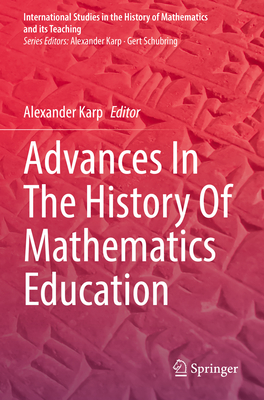 Advances In The History Of Mathematics Education - Karp, Alexander (Editor)