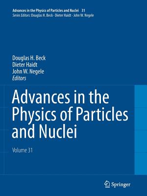 Advances in the Physics of Particles and Nuclei - Volume 31 - Beck, Douglas H (Editor), and Haidt, Dieter (Editor), and Negele, John W (Editor)