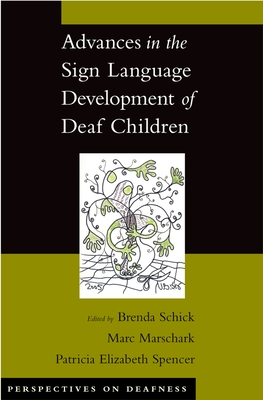 Advances in the Sign Language Development of Deaf Children - Schick, Brenda, and Marschark, Marc, and Spencer, Patricia Elizabeth