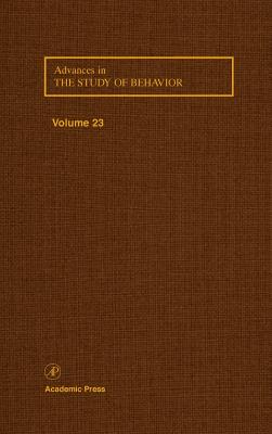 Advances in the Study of Behavior: Volume 23 - Slater, Peter J B (Editor), and Rosenblatt, Jay S (Editor), and Snowdon, Charles T (Editor)